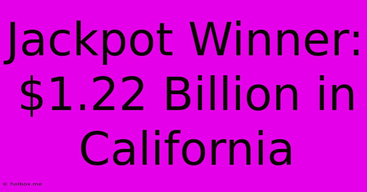 Jackpot Winner: $1.22 Billion In California