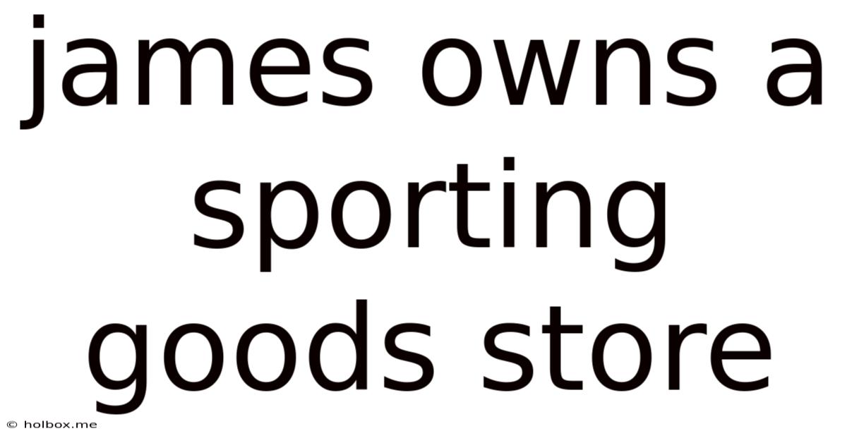 James Owns A Sporting Goods Store