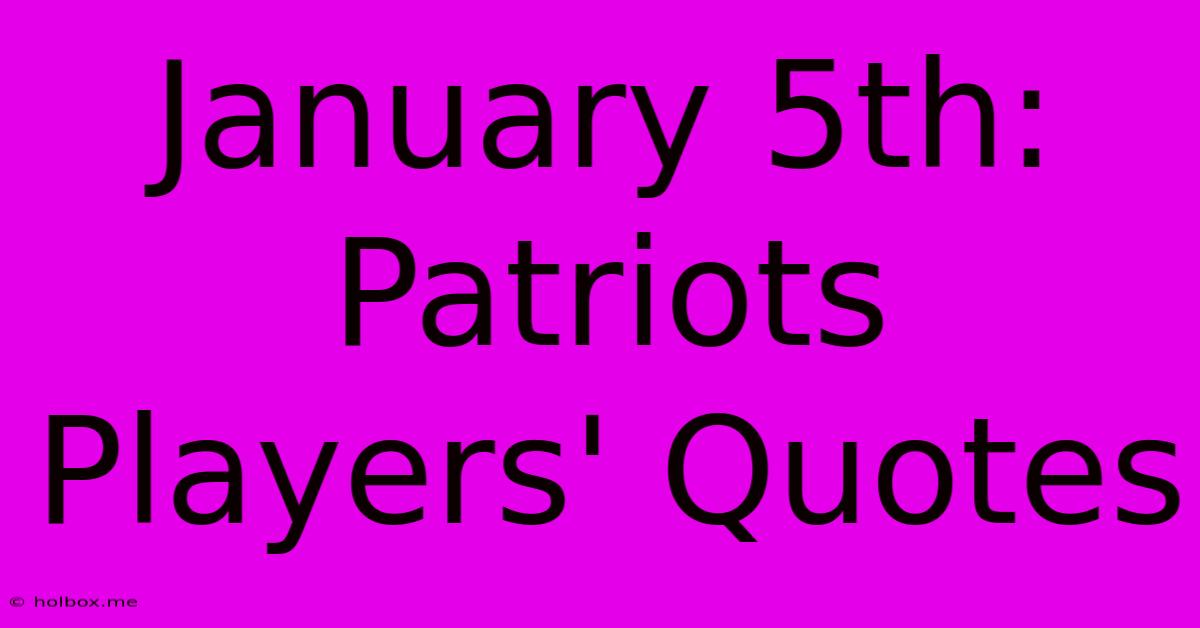 January 5th: Patriots Players' Quotes