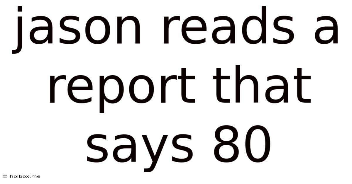 Jason Reads A Report That Says 80