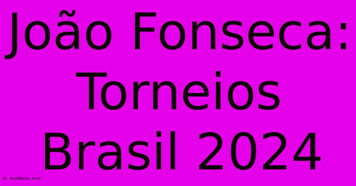 João Fonseca: Torneios Brasil 2024