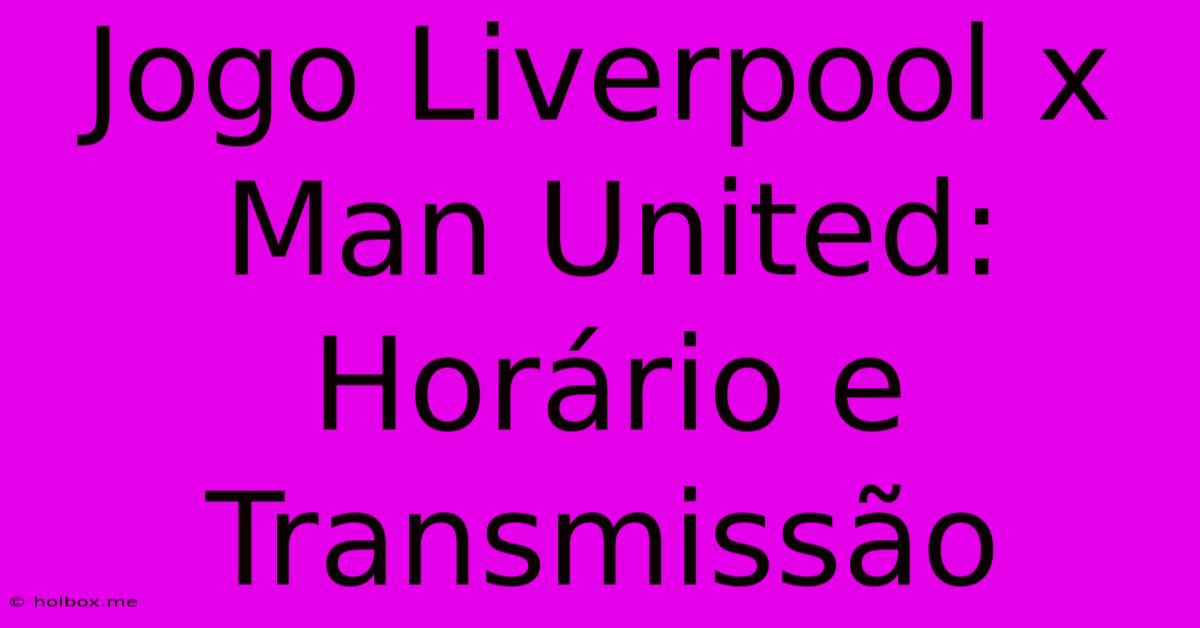 Jogo Liverpool X Man United: Horário E Transmissão