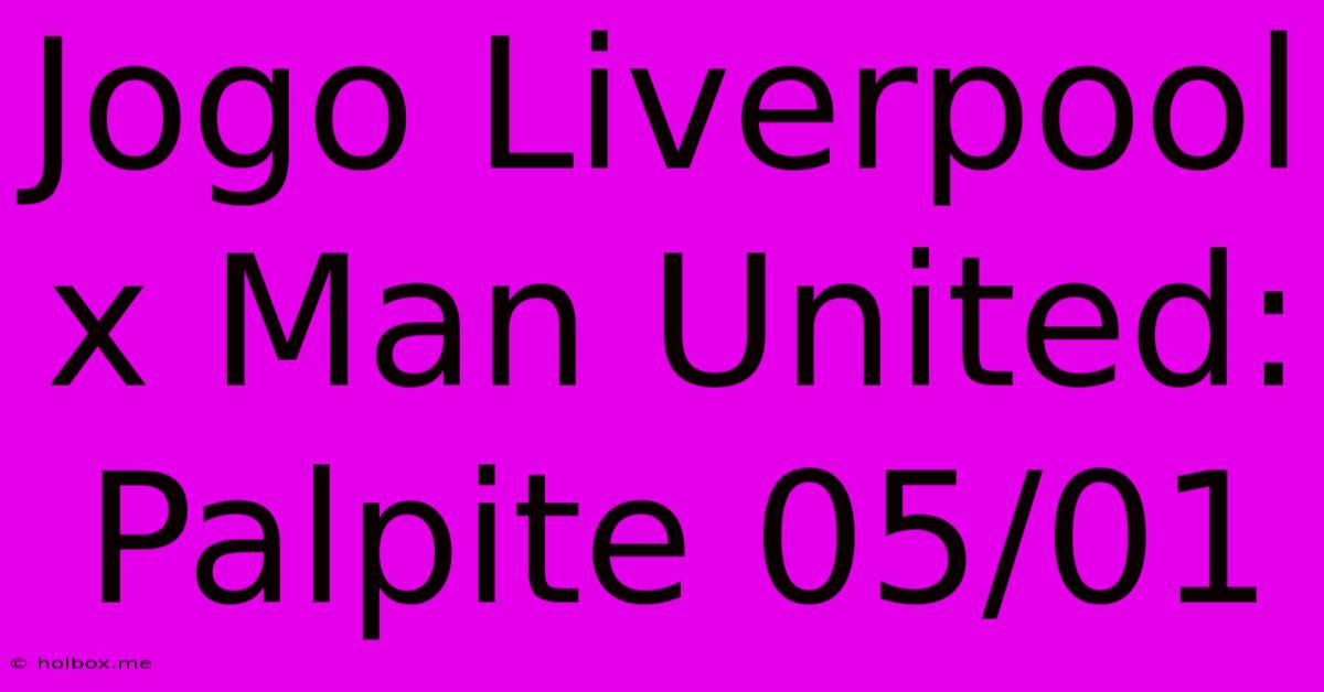 Jogo Liverpool X Man United: Palpite 05/01