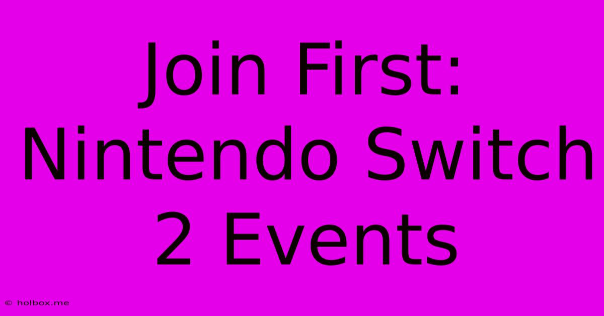 Join First: Nintendo Switch 2 Events