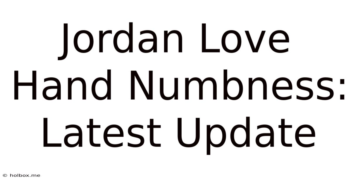 Jordan Love Hand Numbness: Latest Update