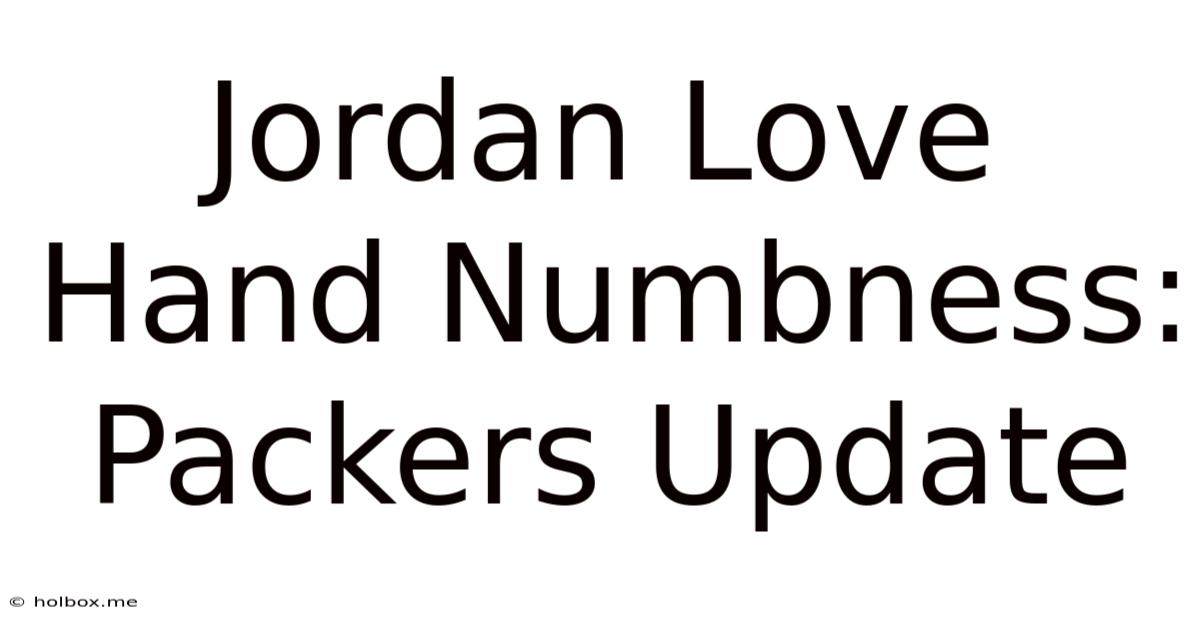 Jordan Love Hand Numbness: Packers Update