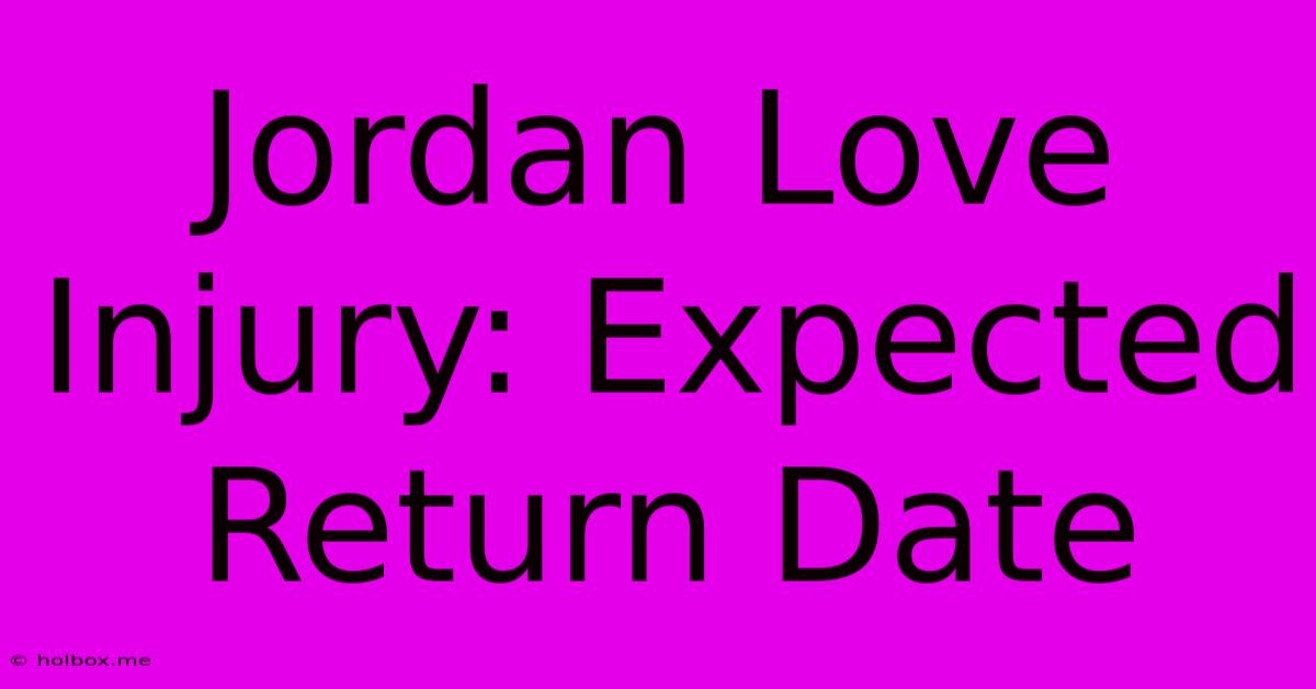 Jordan Love Injury: Expected Return Date