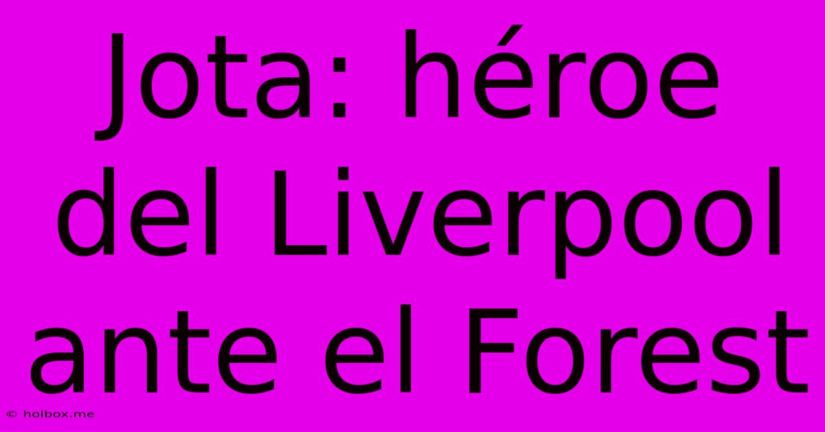 Jota: Héroe Del Liverpool Ante El Forest