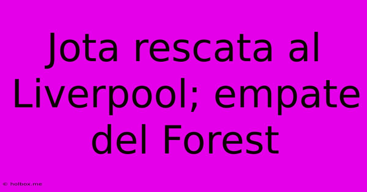 Jota Rescata Al Liverpool; Empate Del Forest