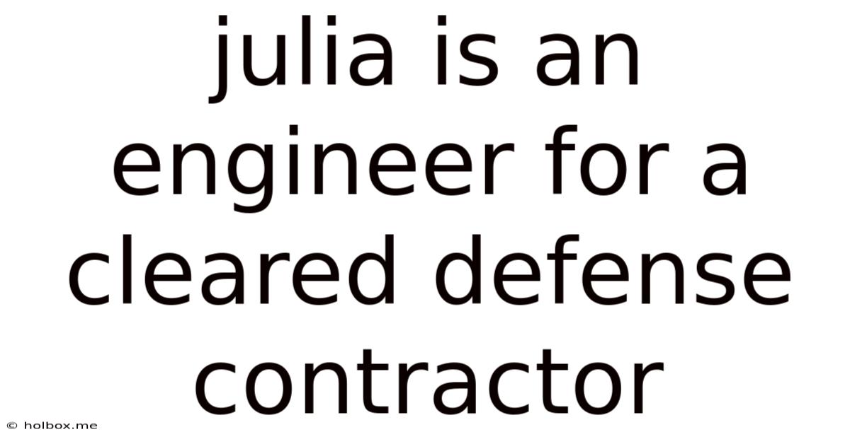 Julia Is An Engineer For A Cleared Defense Contractor