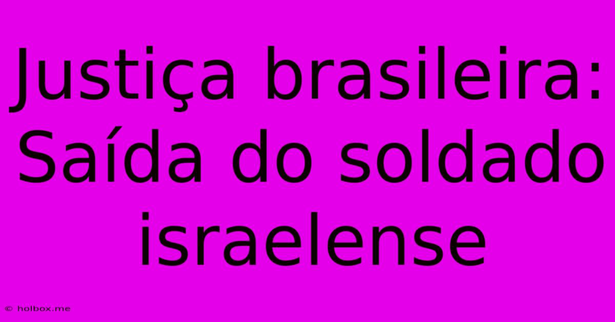 Justiça Brasileira: Saída Do Soldado Israelense