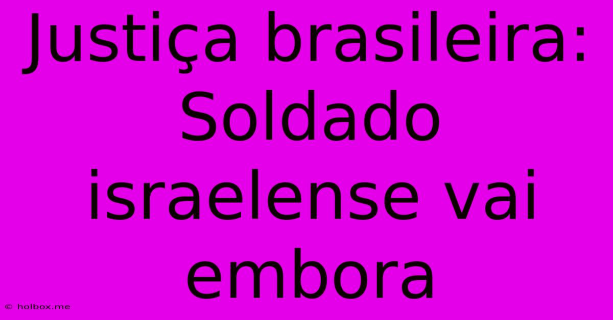 Justiça Brasileira: Soldado Israelense Vai Embora