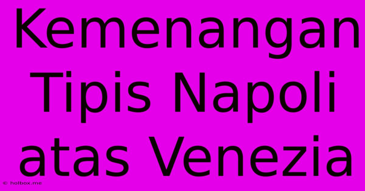 Kemenangan Tipis Napoli Atas Venezia