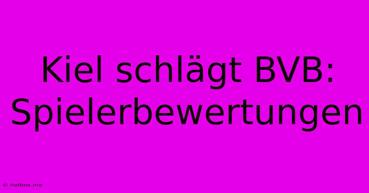 Kiel Schlägt BVB: Spielerbewertungen