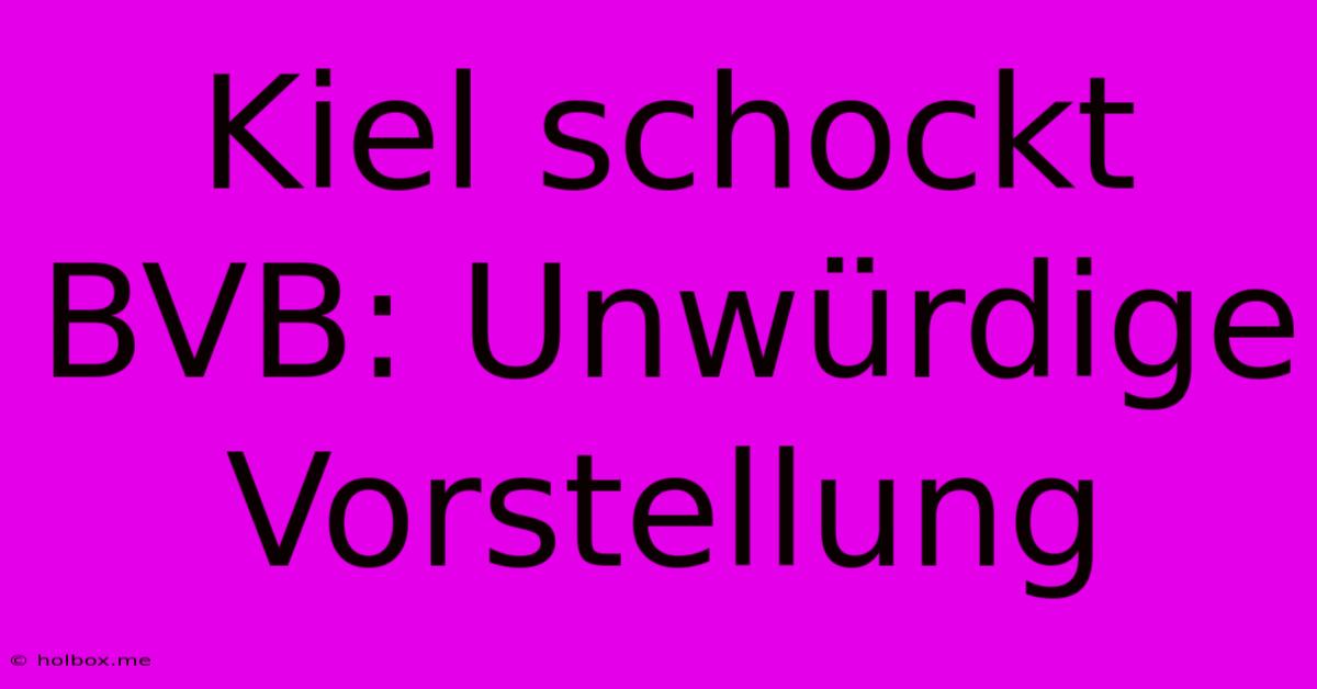 Kiel Schockt BVB: Unwürdige Vorstellung