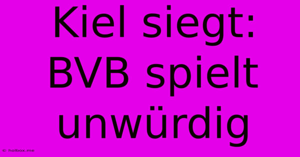 Kiel Siegt: BVB Spielt Unwürdig