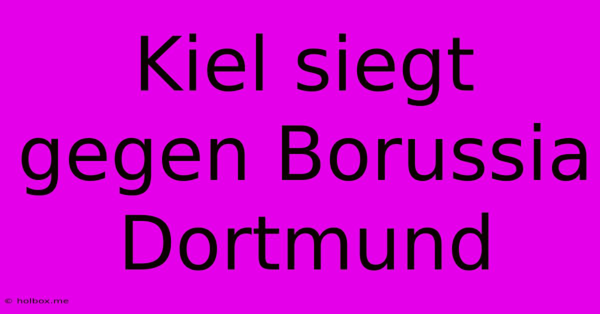 Kiel Siegt Gegen Borussia Dortmund