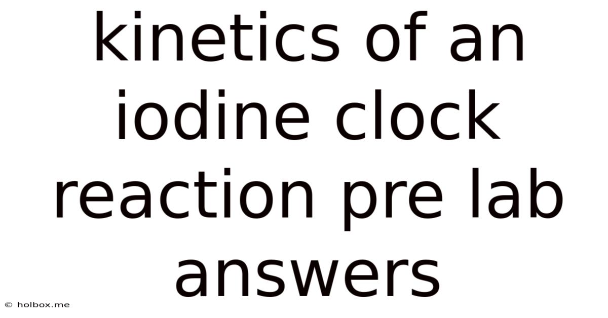 Kinetics Of An Iodine Clock Reaction Pre Lab Answers