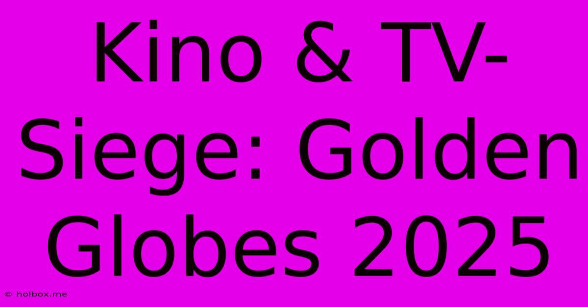 Kino & TV-Siege: Golden Globes 2025