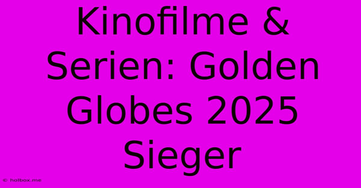 Kinofilme & Serien: Golden Globes 2025 Sieger