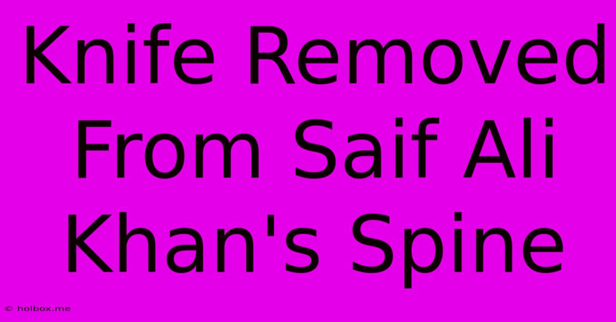 Knife Removed From Saif Ali Khan's Spine