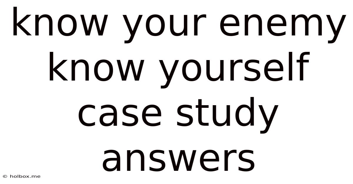 Know Your Enemy Know Yourself Case Study Answers