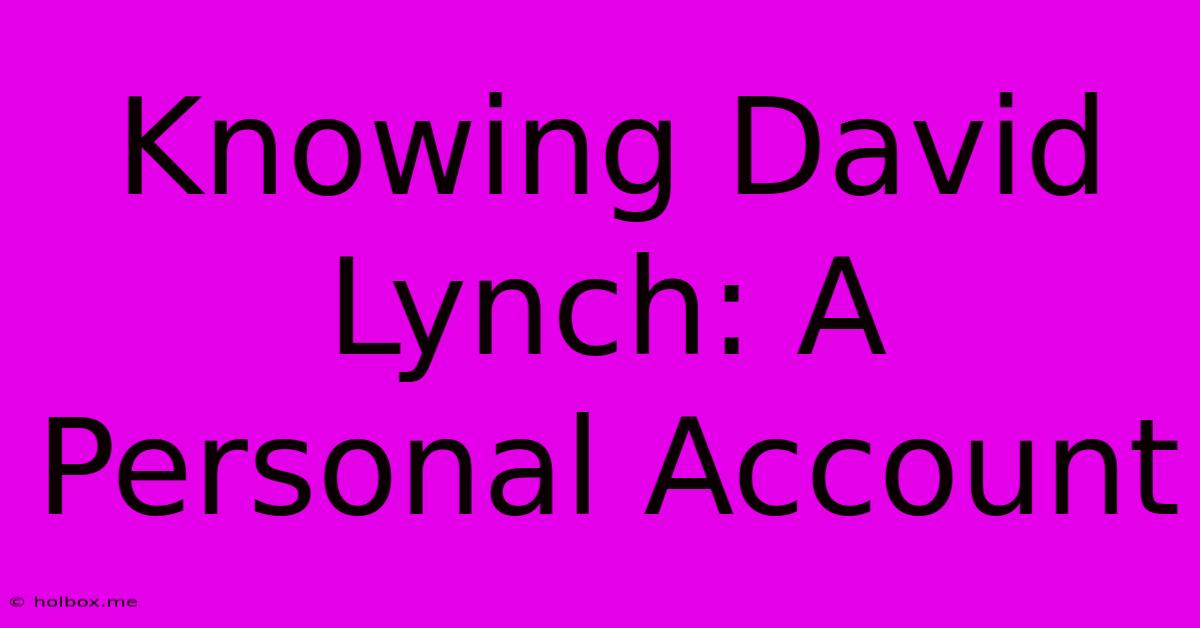 Knowing David Lynch: A Personal Account