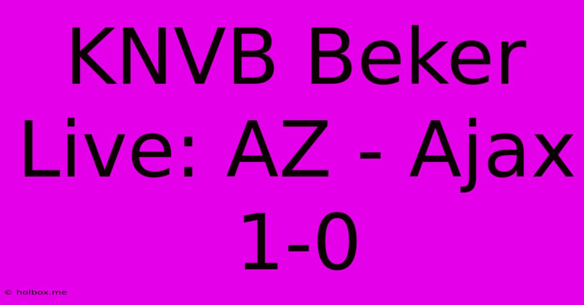 KNVB Beker Live: AZ - Ajax 1-0