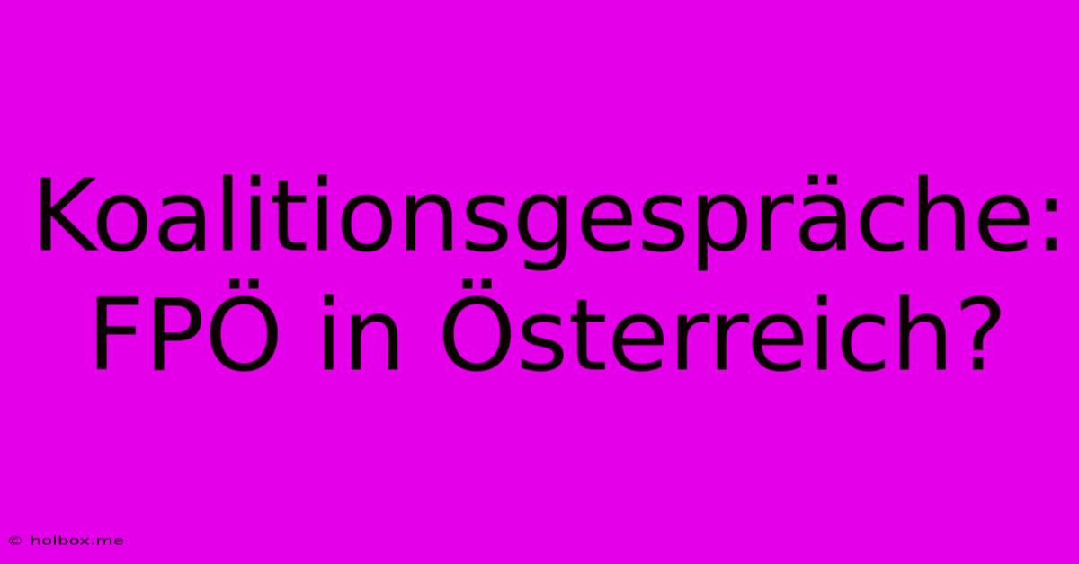 Koalitionsgespräche: FPÖ In Österreich?