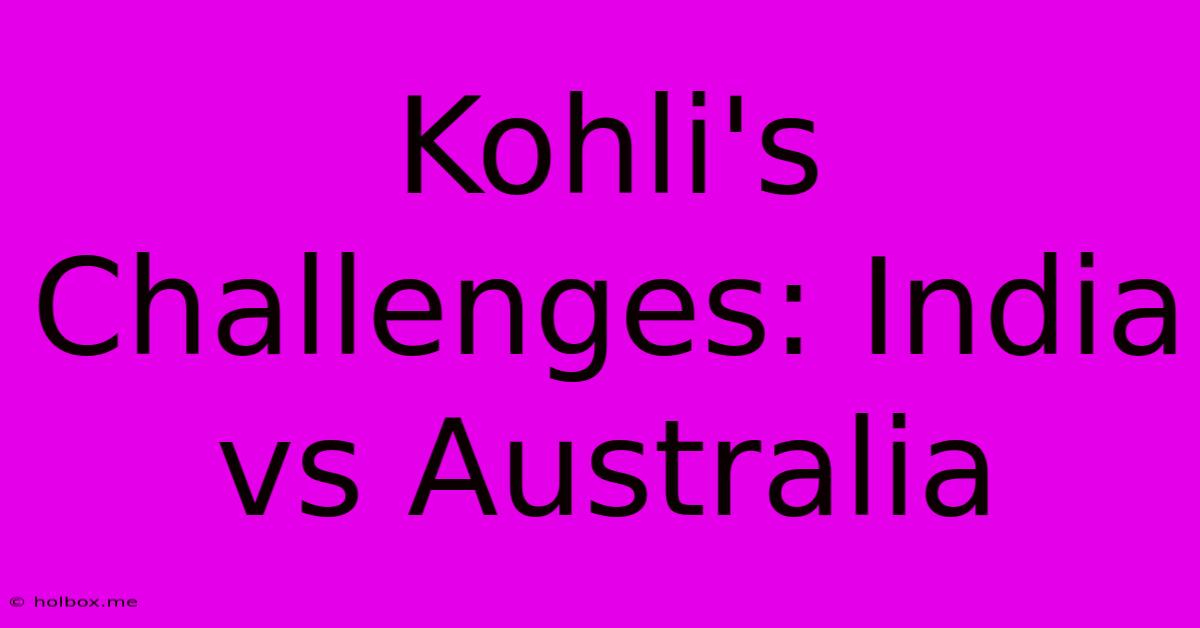 Kohli's Challenges: India Vs Australia