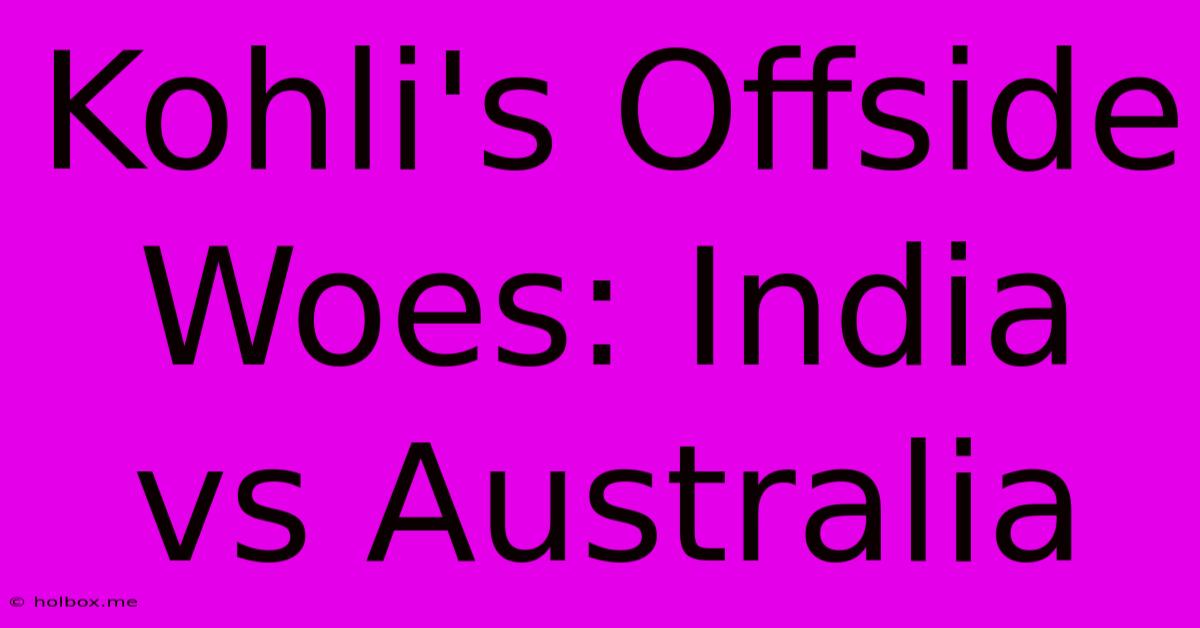 Kohli's Offside Woes: India Vs Australia