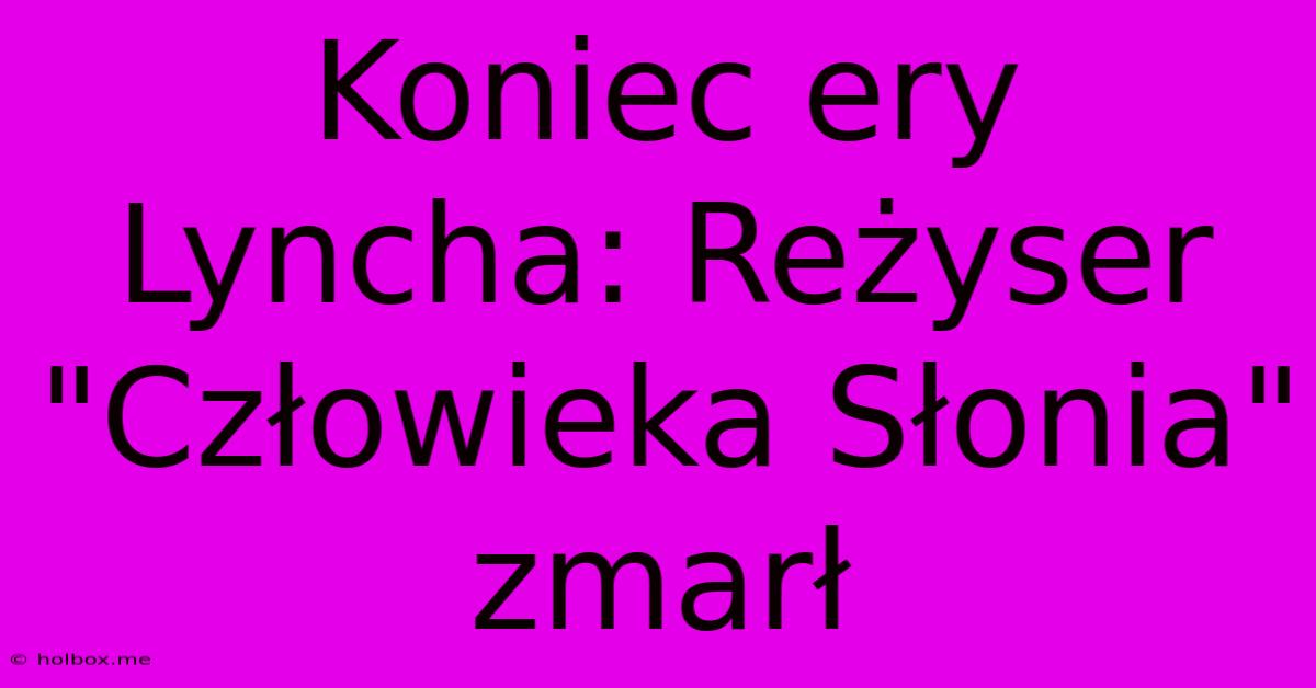 Koniec Ery Lyncha: Reżyser 