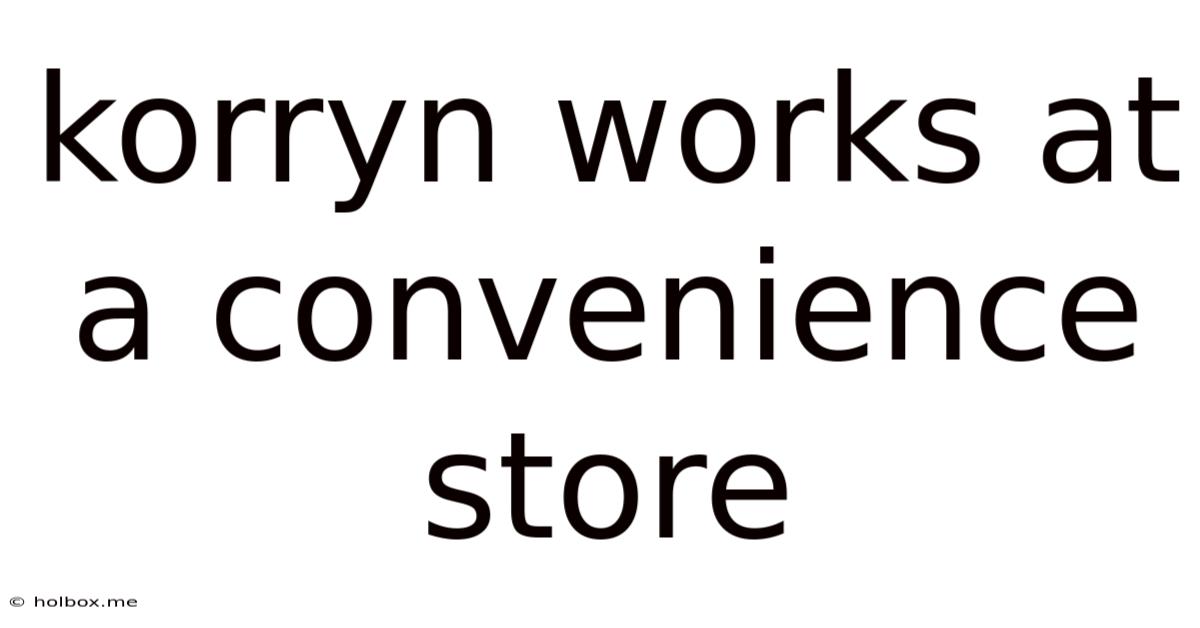 Korryn Works At A Convenience Store