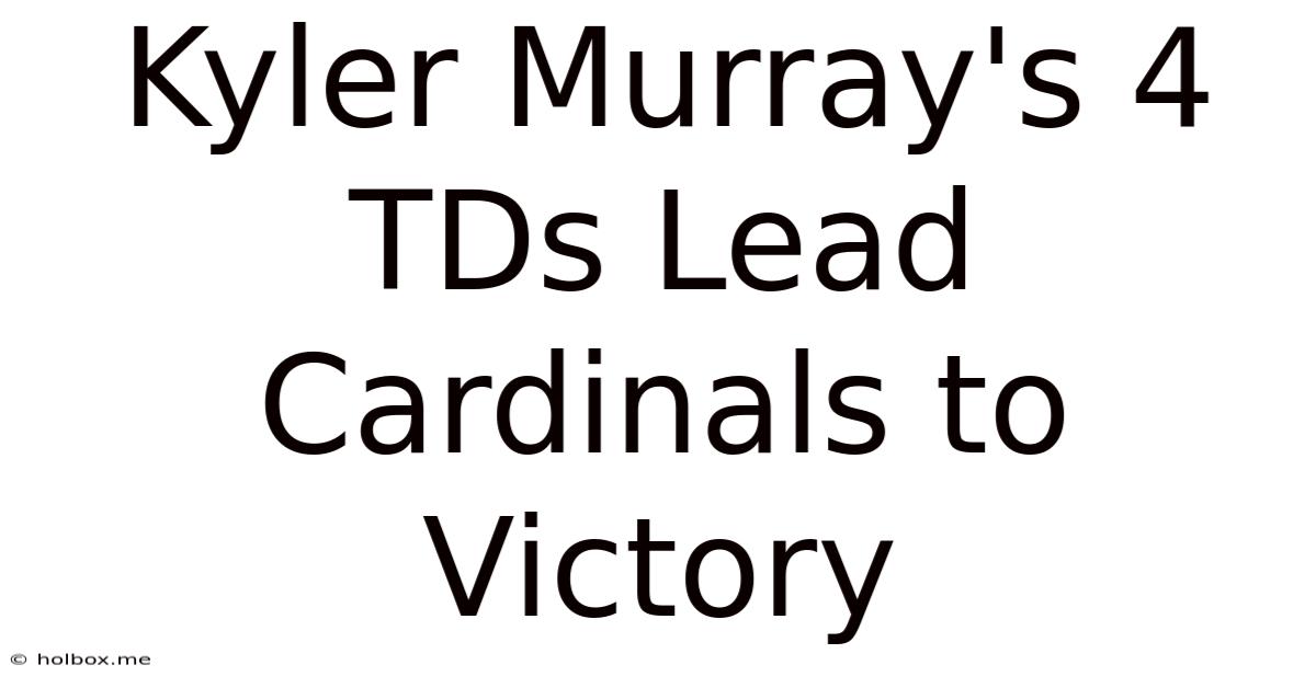 Kyler Murray's 4 TDs Lead Cardinals To Victory