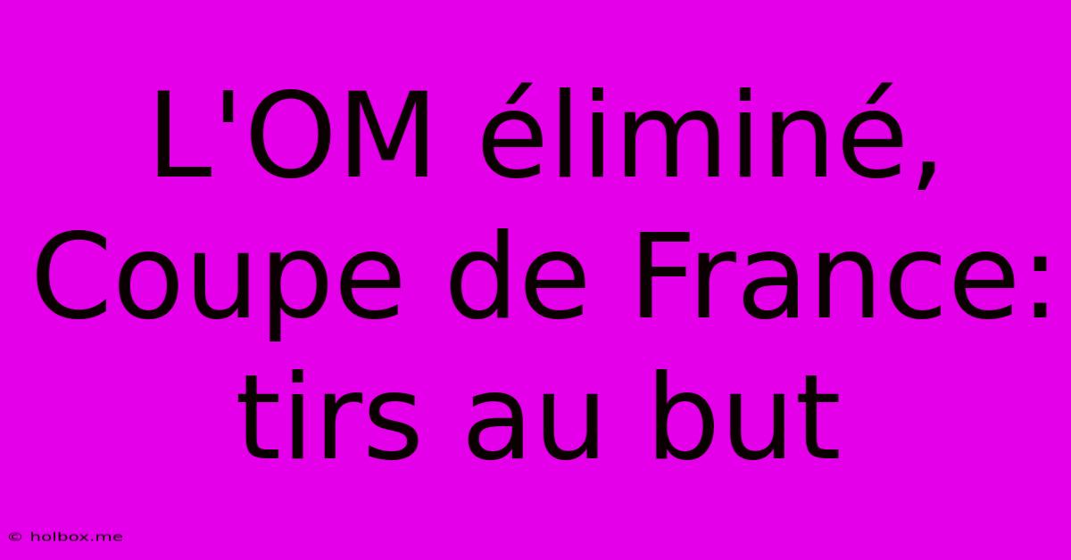 L'OM Éliminé, Coupe De France: Tirs Au But