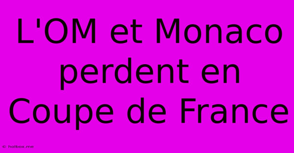 L'OM Et Monaco Perdent En Coupe De France