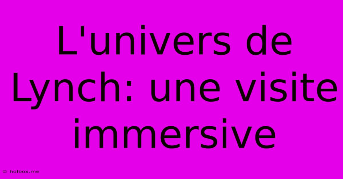 L'univers De Lynch: Une Visite Immersive