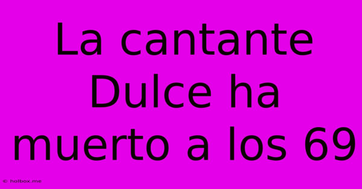 La Cantante Dulce Ha Muerto A Los 69