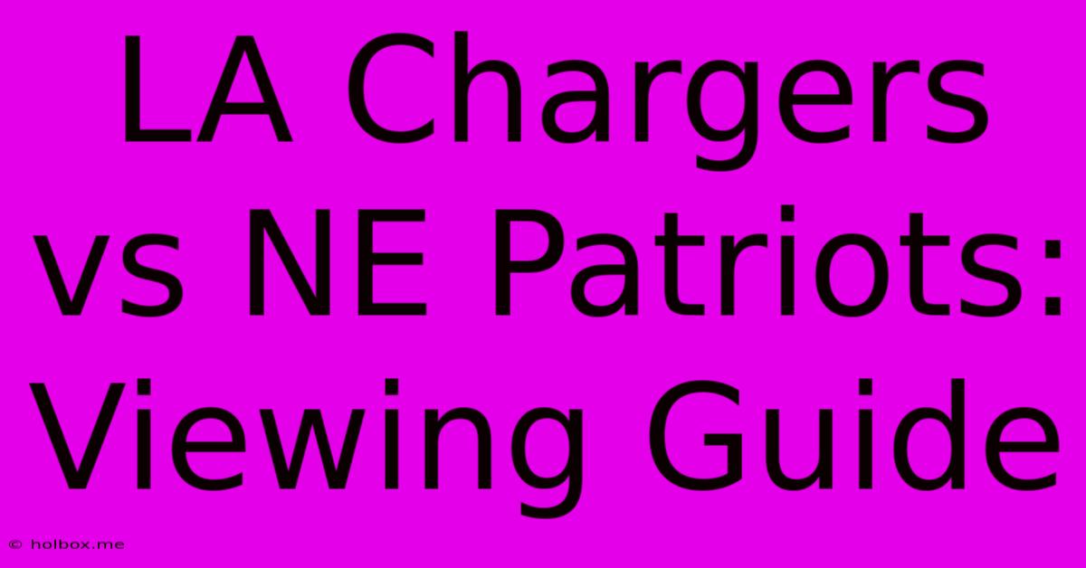 LA Chargers Vs NE Patriots: Viewing Guide