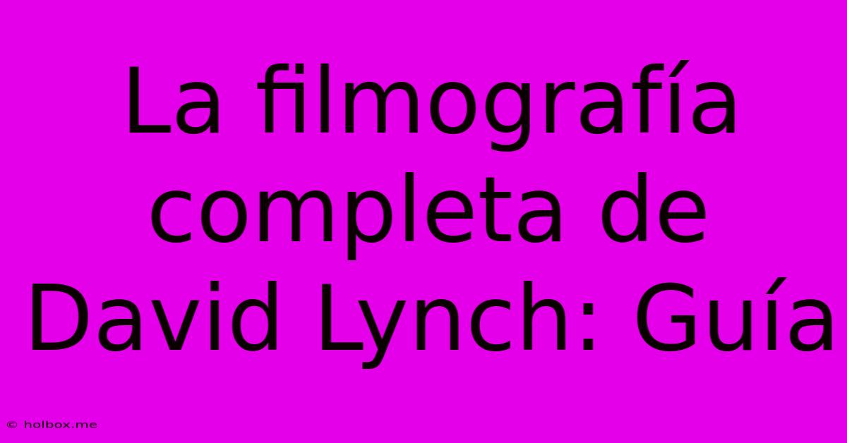 La Filmografía Completa De David Lynch: Guía