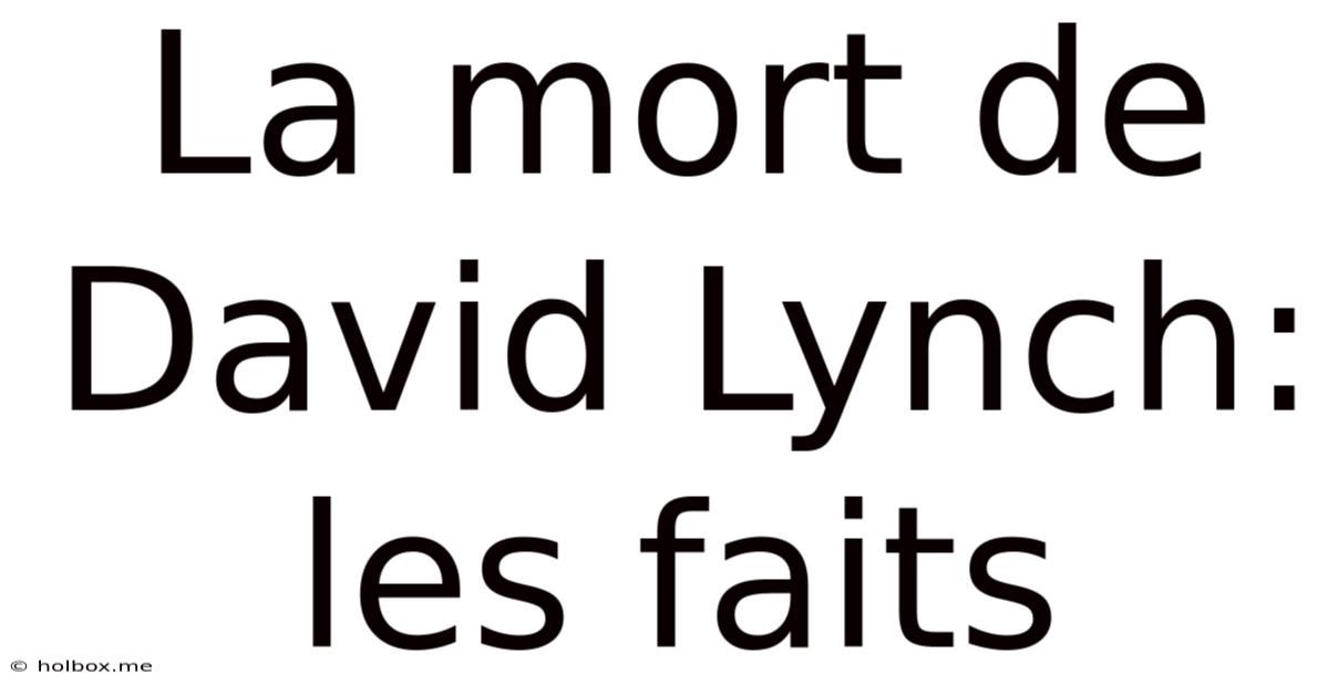 La Mort De David Lynch: Les Faits