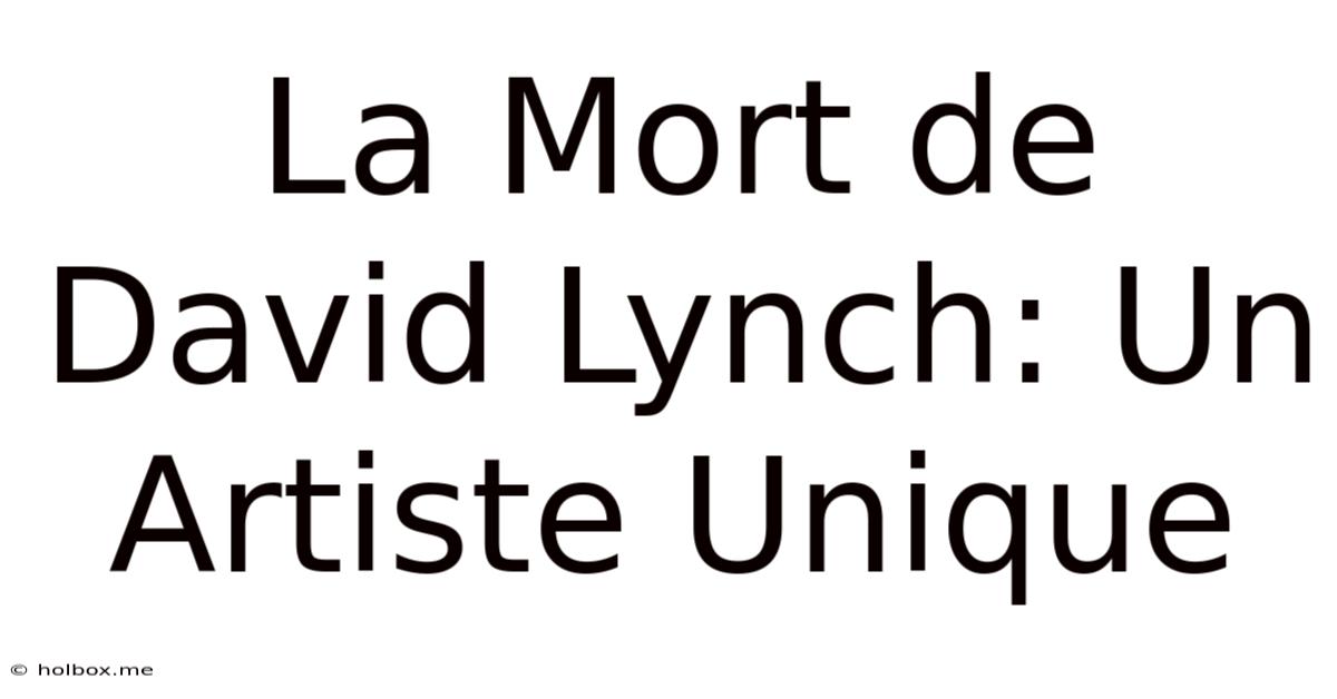 La Mort De David Lynch: Un Artiste Unique