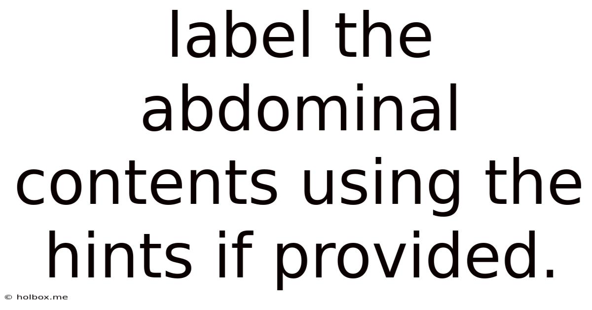 Label The Abdominal Contents Using The Hints If Provided.