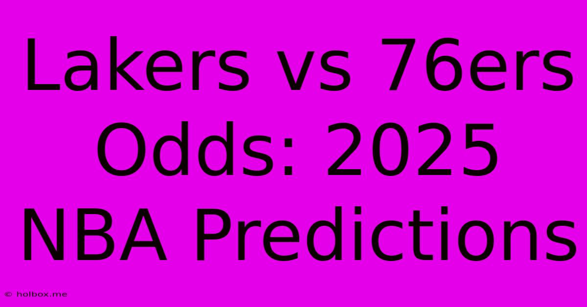 Lakers Vs 76ers Odds: 2025 NBA Predictions