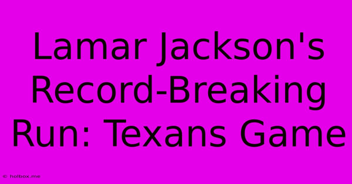 Lamar Jackson's Record-Breaking Run: Texans Game