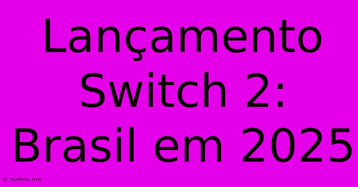 Lançamento Switch 2: Brasil Em 2025