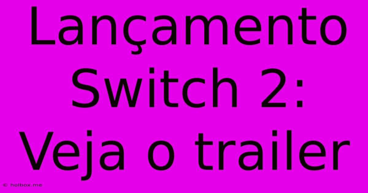 Lançamento Switch 2: Veja O Trailer