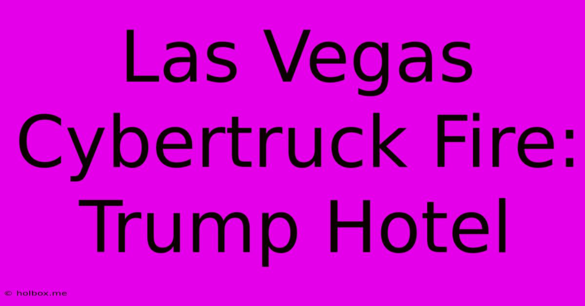 Las Vegas Cybertruck Fire: Trump Hotel