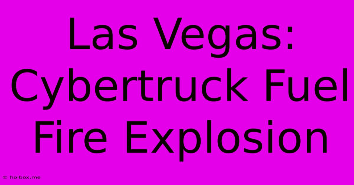 Las Vegas: Cybertruck Fuel Fire Explosion