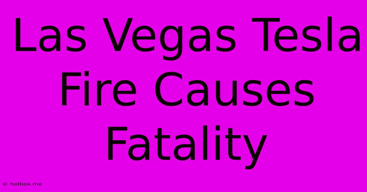 Las Vegas Tesla Fire Causes Fatality